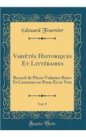 VariÃ©tÃ©s Historiques Et LittÃ©raires, Vol. 9: Recueil de PiÃ¨ces Volantes Rares Et Curieuses En Prose Et En Vers (Classic Reprint)