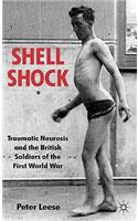 Shell Shock: Traumatic Neurosis and the British Soldiers of the First World War