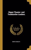 Rigaer Theater- und Tonkünstler-Lexikon.