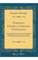 Pomponio Gï¿½urico, Umanista Napoletano: Con Appendice Contenente, Notizie Biografiche E Bibliografiche Di Leca Gaurico, Un Inno Greco Di Pomponio, Documenti Inediti Ecc (Classic Reprint)