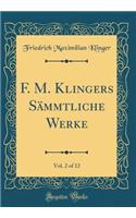 F. M. Klingers Sämmtliche Werke, Vol. 2 of 12 (Classic Reprint)