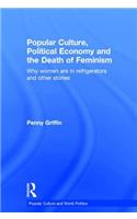 Popular Culture, Political Economy and the Death of Feminism