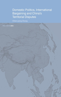 Domestic Politics, International Bargaining and China's Territorial Disputes