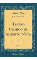 Teatro Comico Di Alberto Nota, Vol. 7 (Classic Reprint)