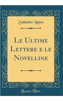 Le Ultime Lettere E Le Novelline (Classic Reprint)