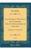 AusgewÃ¤hlte TragÃ¶dien Des Euripides, FÃ¼r Den Schulgebrauch ErklÃ¤rt, Vol. 2: Iphigenie Im Taurierland (Classic Reprint)