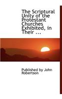 The Scriptural Unity of the Protestant Churches Exhibited, in Their ...