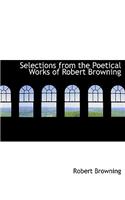 Selections from the Poetical Works of Robert Browning