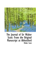 The Journal of Sir Walter Scott: From the Original Manuscript at Abbotsford