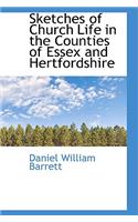 Sketches of Church Life in the Counties of Essex and Hertfordshire