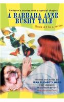 Barbara Anne Bushy Tale: Book #2 in a series