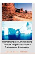 Incorporating and Communicating Climate Change Uncertainties in Environmental Assessments
