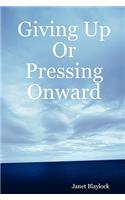 Giving Up or Pressing Onward