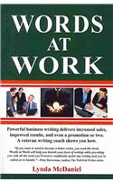 Words at Work: Powerful Business Writing Delivers Increased Sales, Improved Results, and Even a Promotion or Two. a Veteran Writing Coach Shows You How.