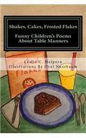 Shakes, Cakes, Frosted Flakes: Funny Children's Poems about Table Manners