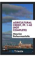 Agricultural Credit, Pp. 1-40 (Not Complete)