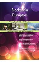 Blockchain Disruptors A Complete Guide - 2019 Edition
