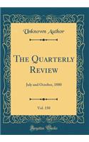 The Quarterly Review, Vol. 150: July and October, 1880 (Classic Reprint): July and October, 1880 (Classic Reprint)