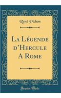 La Lï¿½gende d'Hercule a Rome (Classic Reprint)