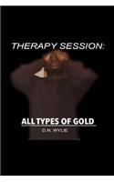 Therapy Session: All Types of Gold