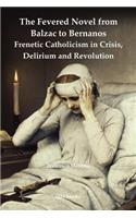 Fevered Novel from Balzac to Bernanos: Frenetic Catholicism in Crisis, Delirium and Revolution