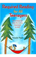 Required Reading for All Teenagers: Or at Least for One Who Is Very Important to Me!