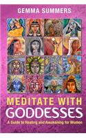 Meditate with Goddesses: A Guide to Healing and Awakening for Women