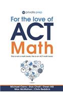 For the Love of ACT Math: This Is Not a Math Book; This Is an ACT Math Book