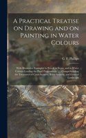 Practical Treatise on Drawing and on Painting in Water Colours