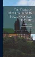 Ten Years of Upper Canada in Peace and war, 1805-1815