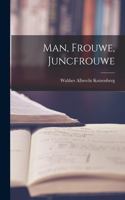 Man, Frouwe, Juncfrouwe
