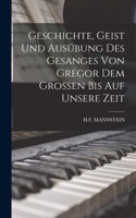 Geschichte, Geist und Ausübung des Gesanges von Gregor dem Grossen bis auf unsere Zeit