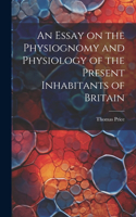 Essay on the Physiognomy and Physiology of the Present Inhabitants of Britain