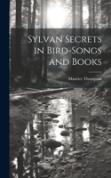 Sylvan Secrets in Bird-Songs and Books