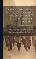 Political Speeches in Scotland, November and December 1879 [Amd] March and April 1880: With an Appendix, Containing the Rectorial Address in Glasgow, and Other Non-Political Speeches [And] Containing Addresses to the Midlothian Elector
