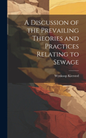 A Discussion of the Prevailing Theories and Practices Relating to Sewage