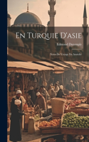 En Turquie D'asie: Notes De Voyage En Anatolie