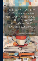 Royal Gallery Of Poetry And Art. An Illustrated Book Of The Favorite Poetic Gems Of The English Language