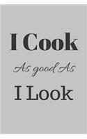 I Cook As Good As I Look