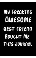 My Freaking Awesome Best Friend Bought Me This Journal