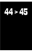 44 > 45