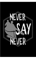 Never say never