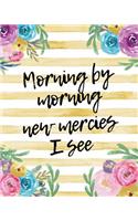 Morning By Morning New Mercies I See: Keep Track of Daily Requests, Praise Journal: Prompted Fill In Your Prayers And Thank God Scripture Verses, Sermon Notes and Bible Study Diary To Wr