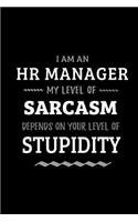 HR Manager - My Level of Sarcasm Depends On Your Level of Stupidity