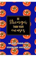 90 Day Food and Exercise Journal: Be Stronger Than Your Excuses