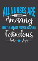 All Nurses Are Amazing But Rehab Nurses Are Fabulous