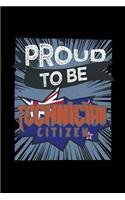 Proud to be technician citizen: Notebook - Journal - Diary - 110 Lined pages - 6 x 9 in - 15.24 x 22.86 cm - Doodle Book - Funny Great Gift