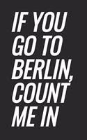 If You Go To Berlin, Count Me In