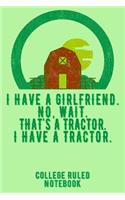 I Have a Girlfriend. No, Wait. That's a Tractor. I Have a Tractor.