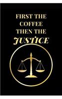 First the Coffee Then the Justice: Funny Lawyer Lined Notebook Journal